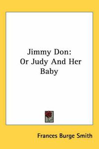 Cover image for Jimmy Don: Or Judy and Her Baby