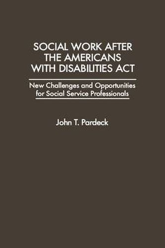 Cover image for Social Work After the Americans With Disabilities Act: New Challenges and Opportunities for Social Service Professionals