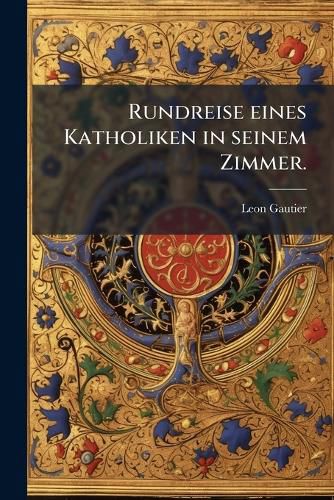 Cover image for Rundreise eines Katholiken in seinem Zimmer.
