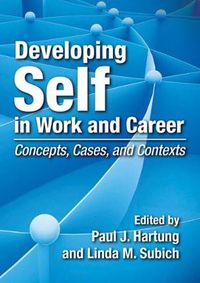 Cover image for Developing Self in Work and Career: Concepts, Cases and Contexts