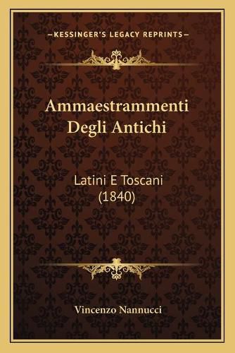 Cover image for Ammaestrammenti Degli Antichi: Latini E Toscani (1840)