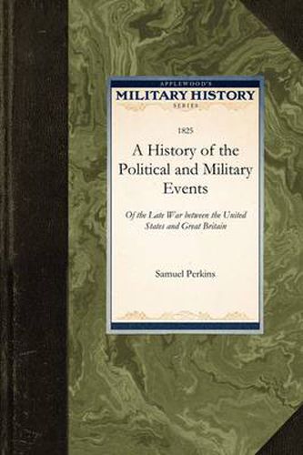 Cover image for A History of the Political and Military: Of the Late War Between the United States and Great Britain