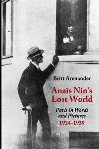 Cover image for Anais Nin's Lost World: Paris in Words and Pictures, 1924-1939