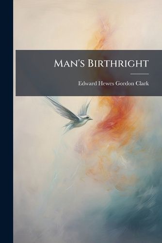 Cover image for Man's Birthright: Or, the Higher Law of Property