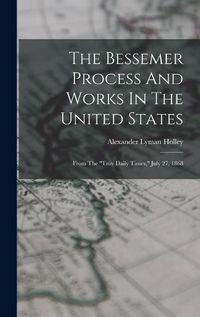 Cover image for The Bessemer Process And Works In The United States