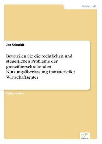 Beurteilen Sie die rechtlichen und steuerlichen Probleme der grenzuberschreitenden Nutzungsuberlassung immaterieller Wirtschaftsguter