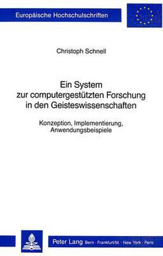 Cover image for Ein System Zur Computergestuetzten Forschung in Den Geisteswissenschaften: Konzeption, Implementierung, Anwendungsbeispiele