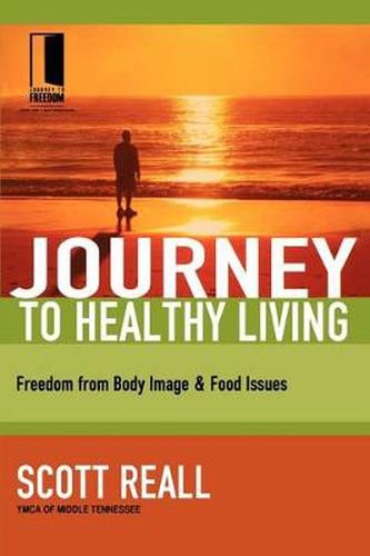Cover image for Journey to Healthy Living: Freedom from Body Image and Food Issues