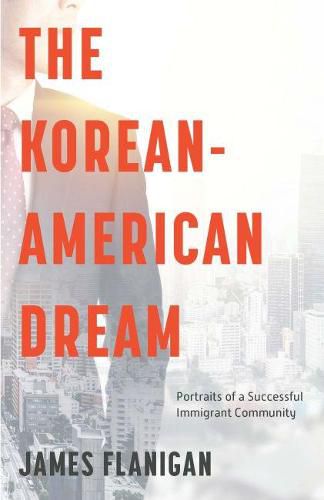 Cover image for The Korean-American Dream: Portraits of a Successful Immigrant Community