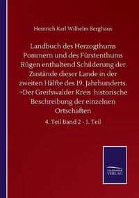 Cover image for Landbuch des Herzogthums Pommern und des Furstenthums Rugen enthaltend Schilderung der Zustande dieser Lande in der zweiten Halfte des 19. Jahrhunderts. Der Greifswalder Kreis historische Beschreibung der einzelnen Ortschaften