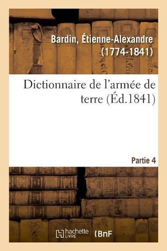 Dictionnaire de l'Armee de Terre. Partie 4