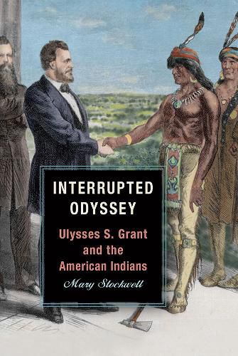 Cover image for Interrupted Odyssey: Ulysses S. Grant and the American Indians