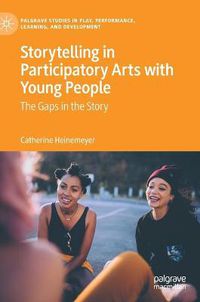 Cover image for Storytelling in Participatory Arts with Young People: The Gaps in the Story