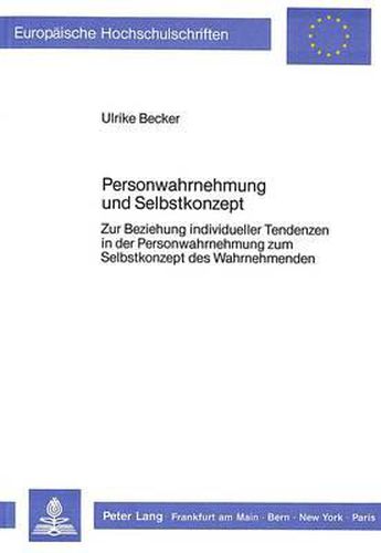 Cover image for Personwahrnehmung Und Selbstkonzept: Zur Beziehung Individueller Tendenzen in Der Personwahrnehmung Zum Selbstkonzept Des Wahrnehmenden