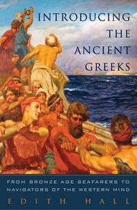 Cover image for Introducing the Ancient Greeks: From Bronze Age Seafarers to Navigators of the Western Mind