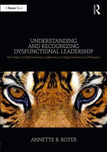 Cover image for Understanding and Recognizing Dysfunctional Leadership: The Impact of Dysfunctional Leadership on Organizations and Followers
