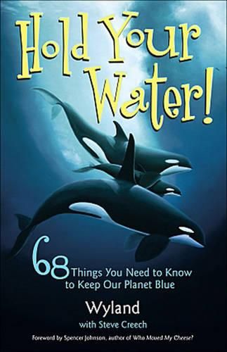 Cover image for Hold Your Water: 68 Things You Need to Know to Keep Our Planet Blue