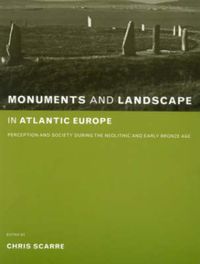 Cover image for Monuments and Landscape in Atlantic Europe: Perception and Society During the Neolithic and Early Bronze Age