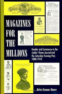 Cover image for Magazines for the Millions: Gender and Commerce in the Ladies' Home Journal and the Saturday Evening Post, 1880-1910