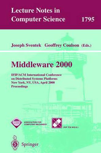 Cover image for Middleware 2000: IFIP/ACM International Conference on Distributed Systems Platforms and Open Distributed Processing New York, NY, USA, April 4-7, 2000 Proceedings