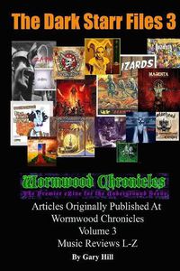 Cover image for The Dark Starr Files 3: Articles Originally Published At Wormwood Chronicles Volume 3: The Music Reviews L-Z