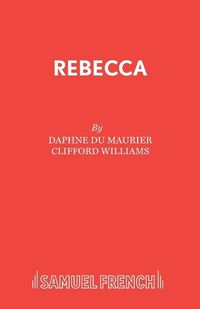 Cover image for Rebecca: a Play Adapted from Daphne Du Maurier's Play