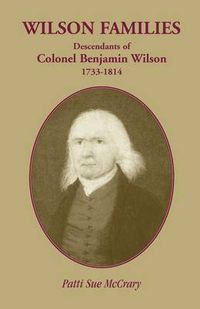 Cover image for Wilson Families: Descendants of Colonel Benjamin Wilson, 1733-1814