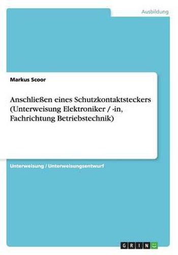 Cover image for Anschlieen Eines Schutzkontaktsteckers (Unterweisung Elektroniker / -In, Fachrichtung Betriebstechnik)