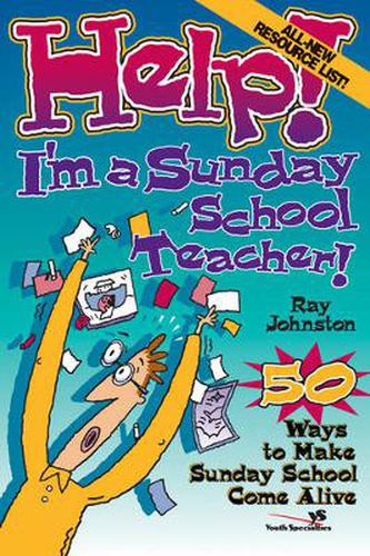 Cover image for Help! I'm a Sunday School Teacher: 50 Ways to Make Sunday School Come Alive