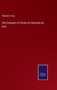 Cover image for The Conquest of Florida, by Hernando de Soto