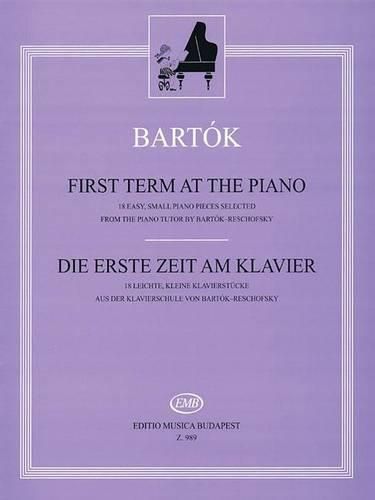 Cover image for First Term at the Piano / Die Erste Zeit am Klavier: 18 Easy, Small Piano Pieces Selected from the Piano Tutor / 18 Leichte, Kleine Klavierstucke Aus Der Klavierschule