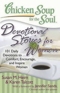 Cover image for Chicken Soup for the Soul: Devotional Stories for Women: 101 Daily Devotions to Comfort, Encourage, and Inspire Women