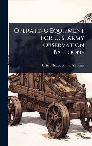 Cover image for Operating Equipment for U. S. Army Observation Balloons