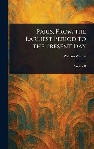 Cover image for Paris, From the Earliest Period to the Present Day
