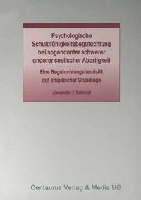 Cover image for Psychologische Schuldfahigkeitsbegutachtung bei sogenannter schwerer anderer seelischer Abartigkeit: Eine Begutachtungsheuristik auf empirischer Grundlage