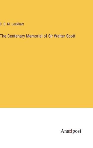 Cover image for The Centenary Memorial of Sir Walter Scott