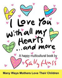 Cover image for I Love You With All My Hearts... And More: (Multicultural Children's Book)