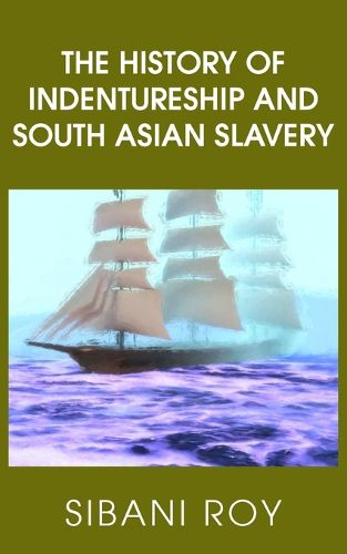 Cover image for The History of Indentureship and South Asian Slavery