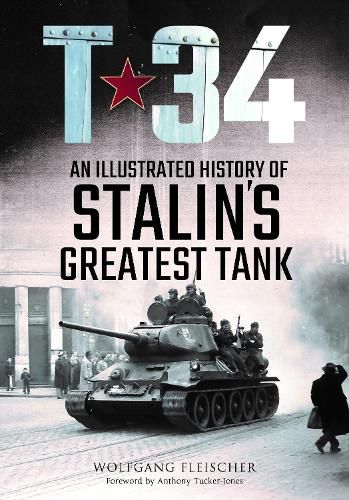 Cover image for T-34: An Illustrated History of Stalin's Greatest Tank