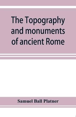 Cover image for The topography and monuments of ancient Rome