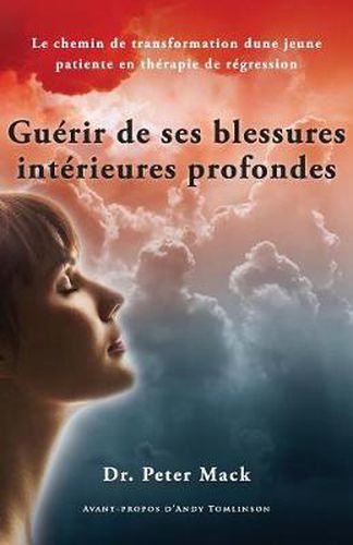 Cover image for Guerir de Ses Blessures Interieures Profondes: Le Chemin de Transformation d'une Jeune Patiente en Therapie de Regression