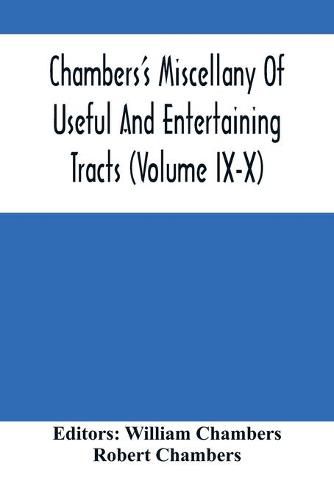 Chambers'S Miscellany Of Useful And Entertaining Tracts (Volume Ix-X)