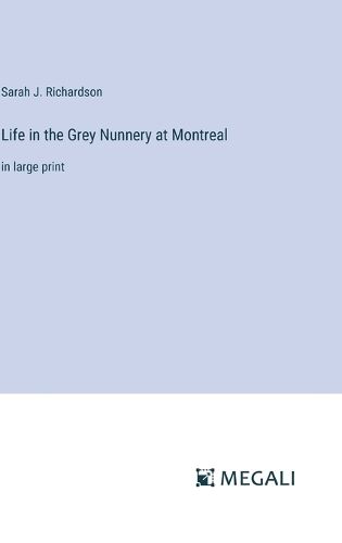 Cover image for Life in the Grey Nunnery at Montreal