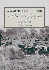 Cover image for A Wartime Childhood in Horton and Rudyard