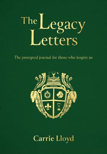 The Legacy Letters: The Prompted Journal for those who Inspire Us