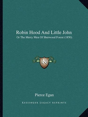 Robin Hood and Little John: Or the Merry Men of Sherwood Forest (1850)