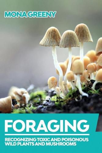 Cover image for Foraging: Recognizing Toxic and Poisonous Wild Plants and Mushrooms