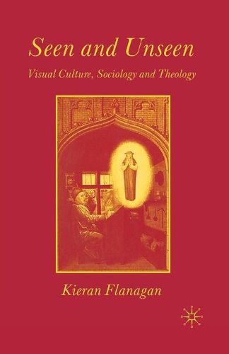 Cover image for Seen and Unseen: Visual Culture, Sociology and Theology