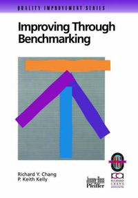 Cover image for Improving Through Benchmarking: A Practical Guide to Achieving Peak Process Performance