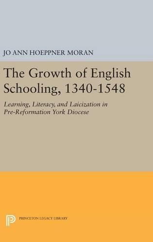 The Growth of English Schooling, 1340-1548: Learning, Literacy, and Laicization in Pre-Reformation York Diocese